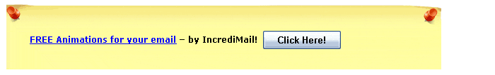 FREE Animations for your email - by IncrediMail! Click Here!